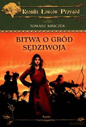 Kroniki łowców przygód: Bitwa o ogród Sędziwoja - Tomasz Kruczek [Książka]