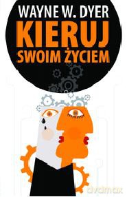 Kieruj swoim życiem - Wayne W. Dyer [KSIĄŻKA]
