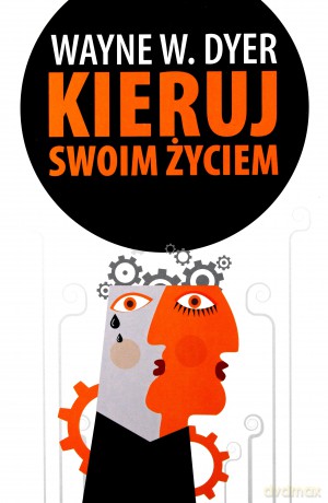 Kieruj swoim życiem - Wayne W. Dyer [KSIĄŻKA]