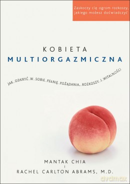 Kobieta multiorgazmiczna - Mantak Chia, Rachel Carlton Abrams [KSIĄŻKA]