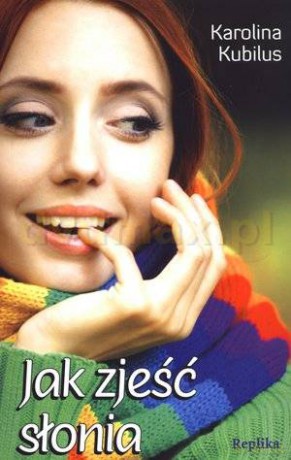 Jak zjeść słonia - Karolina Kubilus [Książka]
