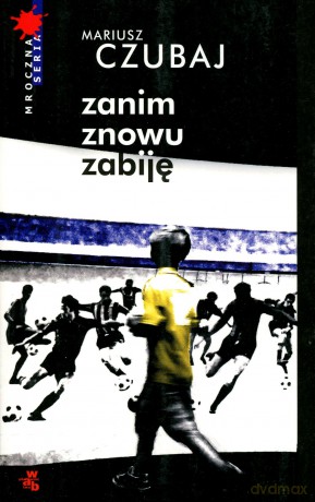 Zanim znowu zabiję - Mariusz Czubaj [KSIĄŻKA]