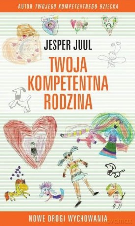 Twoja kompetentna rodzina. Nowe drogi wychowania - Jesper Juul [KSIĄŻKA]