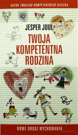 Twoja kompetentna rodzina. Nowe drogi wychowania - Jesper Juul [KSIĄŻKA]