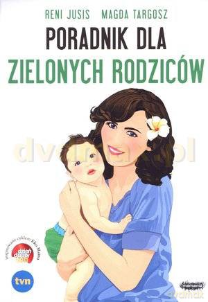 Poradnik dla zielonych rodziców - Reni Jusis [KSIĄŻKA]