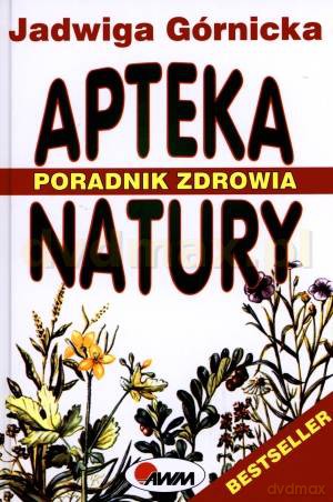 Apteka Natury - Poradnik Zdrowia - Jadwiga Górnicka [KSIĄŻKA]