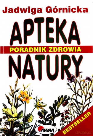 Apteka Natury - Poradnik Zdrowia - Jadwiga Górnicka [KSIĄŻKA]