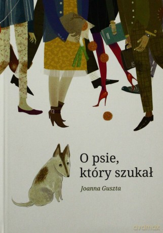 O psie, który szukał  - Joanna Guszta [KSIĄŻKA]