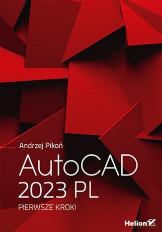 AutoCAD 2023 PL. Pierwsze kroki - Andrzej Pikoń [KSIĄŻKA]