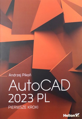 AutoCAD 2023 PL. Pierwsze kroki - Andrzej Pikoń [KSIĄŻKA]