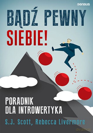 Bądź pewny siebie! Poradnik dla introwertyka - S. J. Scott, Rebecca Livermore [KSIĄŻKA]