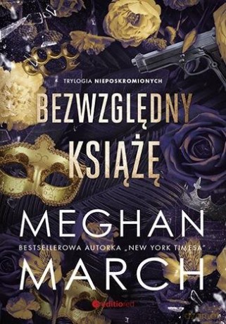Bezwzględny książę. Trylogia Nieposkromionych #1 - Meghan March [KSIĄŻKA]