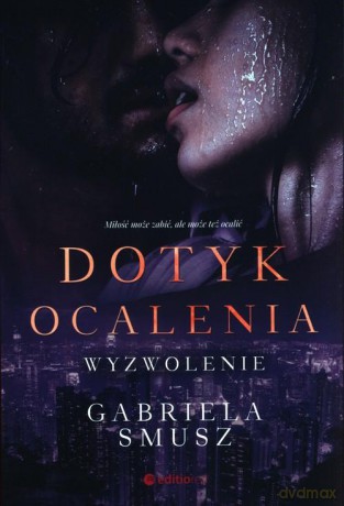 Dotyk ocalenia. Wyzwolenie - Gabriela Smusz [KSIĄŻKA]
