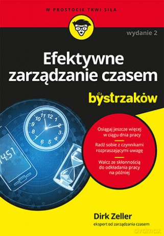 Efektywne zarządzanie czasem dla bystrzaków - Dirk Zeller [KSIĄŻKA]