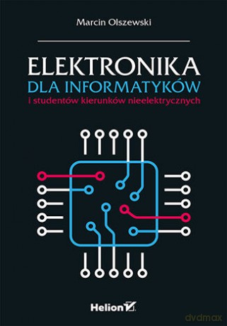 Elektronika dla informatyków i studentów kierunków nieelektrycznych - Marcin Olszewski [KSIĄŻKA]