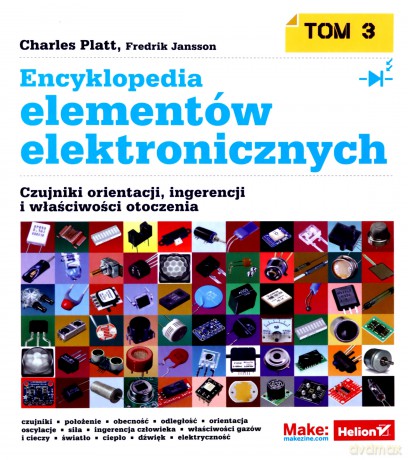 Encyklopedia elementów elektronicznych. Tom 3. Czujniki orientacji, ingerencji i właściwości otoczenia - Charles Platt, Fredrik Jansson [KSIĄŻKA]