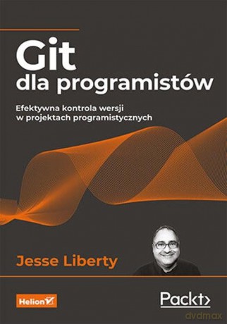 Git dla programistów. Efektywna kontrola wersji w projektach programistycznych - Jesse Liberty [KSIĄŻKA]