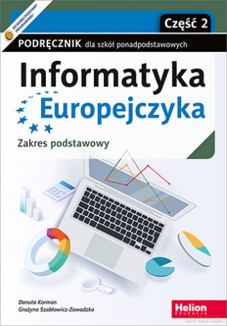 Informatyka Europejczyka. Podręcznik dla szkół ponadpodstawowych. Zakres podstawowy. Część 2 (wydanie z numerem dopuszczenia) - Danuta Korman, Grażyna Szabłowicz-Zawadzka [KSIĄŻKA]