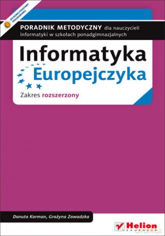 Informatyka Europejczyka. Poradnik metodyczny dla nauczycieli informatyki w szkołach ponadgimnazjalnych. Zakres rozszerzony - Danuta Korman, Grażyna Zawadzka [KSIĄŻKA]