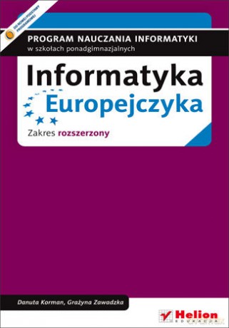 Informatyka Europejczyka. Program nauczania informatyki w szkołach ponadgimnazjalnych. Zakres rozszerzony - Danuta Korman, Grażyna Zawadzka [KSIĄŻKA]