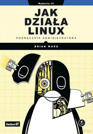 Jak działa Linux. Podręcznik administratora - Brian Ward [KSIĄŻKA]