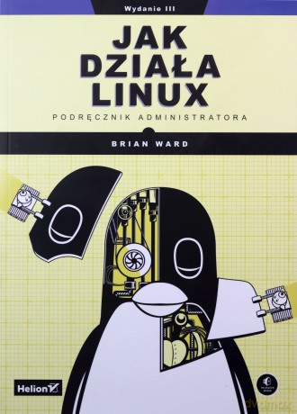 Jak działa Linux. Podręcznik administratora - Brian Ward [KSIĄŻKA]