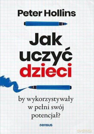 Jak nauczać, by wykorzystać w pełni potencjał swoich uczniów? - Peter Hollins [KSIĄŻKA]