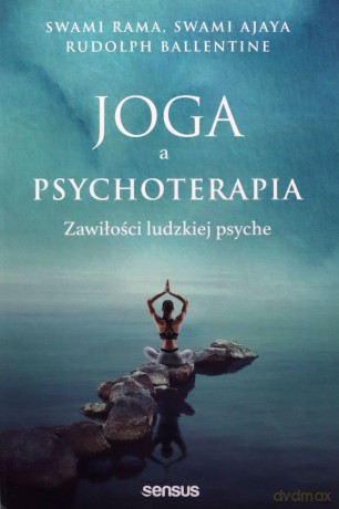 Joga: starożytne narzędzie współczesnej terapii i samodoskonalenia. Rozwój i trening świadomości - Swami Rama, Swami Ajaya, Rudolpy Ballentine [KSIĄŻKA]