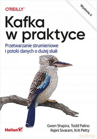 Kafka w praktyce. Przetwarzanie strumieniowe i potoki danych o dużej skali - Gwen Shapira, Todd Palino, Rajini Sivaram, Krit Petty [KSIĄŻKA]