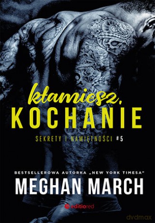 Kłamiesz, kochanie. Sekrety i namiętności #5 - Meghan March [KSIĄŻKA]