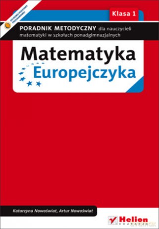 Matematyka Europejczyka. Poradnik metodyczny dla nauczycieli matematyki dla szkół ponadgimnazjalnych. Klasa 1 - Katarzyna Nowoświat, Artur Nowoświat [KSIĄŻKA]