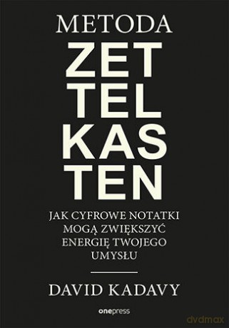 Metoda Zettelkasten. Jak cyfrowe notatki mogą zwiększyć energię Twojego umysłu - David Kadavy [KSIĄŻKA]