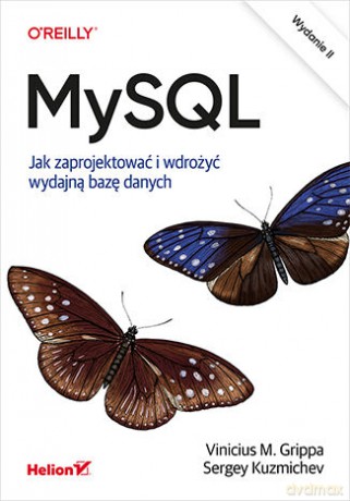 MySQL. Jak zaprojektować i wdrożyć wydajną bazę danych - Vinicius M. Grippa, Sergey Kuzmichev [KSIĄŻKA]