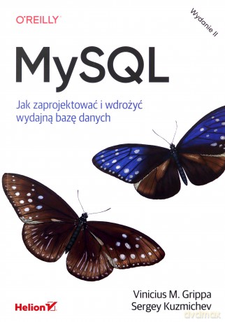MySQL. Jak zaprojektować i wdrożyć wydajną bazę danych - Vinicius M. Grippa, Sergey Kuzmichev [KSIĄŻKA]
