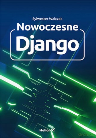 Nowoczesne Django - Sylwester Walczak [KSIĄŻKA]