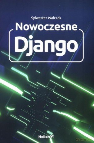 Nowoczesne Django - Sylwester Walczak [KSIĄŻKA]