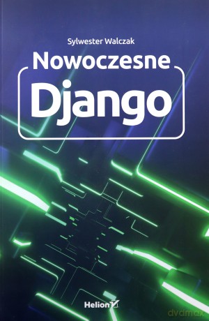Nowoczesne Django - Sylwester Walczak [KSIĄŻKA]
