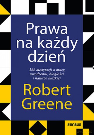Prawa na każdy dzień. 366 medytacji o mocy, uwodzeniu, biegłości i naturze ludzkiej - Robert Greene [KSIĄŻKA]