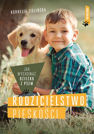 Mamo, tato, chcę psa. Jak wspólnie wychować szczęśliwe dzieci i czworonogi- Kornelia Zielińska [KSIĄŻKA]