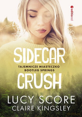 Sidecar Crush. Tajemnicze miasteczko Bootleg Springs - Claire Kingsley, Lucy Score [KSIĄŻKA]