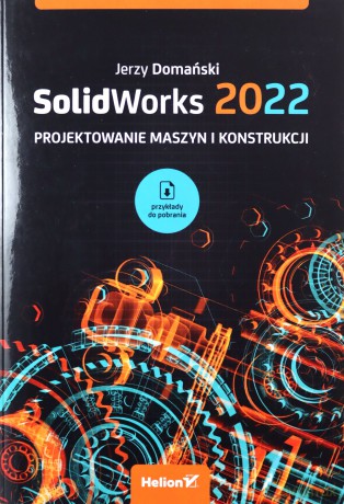 SolidWorks 2022. Projektowanie maszyn i konstrukcji - Jerzy Domański [KSIĄŻKA]