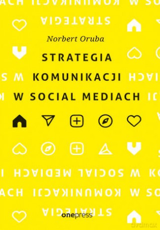 Strategia komunikacji w social mediach - Norbert Oruba [KSIĄŻKA]