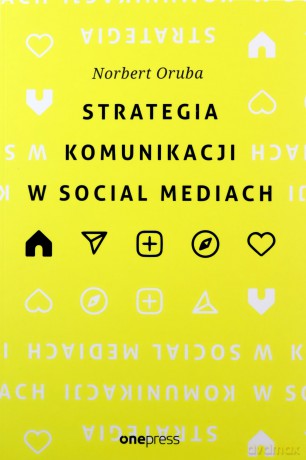 Strategia komunikacji w social mediach - Norbert Oruba [KSIĄŻKA]