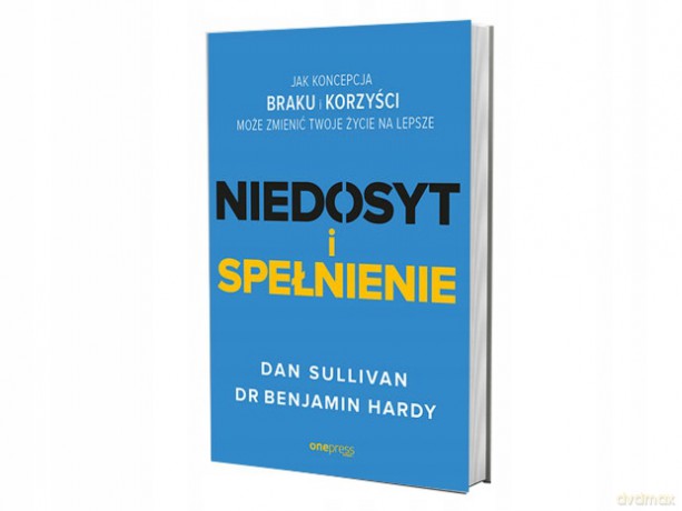Strefa braku, strefa korzyści. Przewodnik dla ambitnych po szczęściu, pewności siebie i sukcesie - Dan Sullivan, Dr. Benjamin Hardy [KSIĄŻKA]