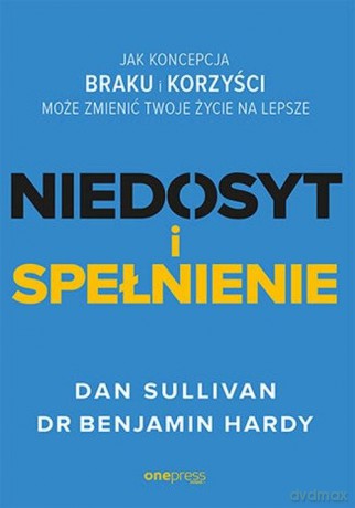 Strefa braku, strefa korzyści. Przewodnik dla ambitnych po szczęściu, pewności siebie i sukcesie - Dan Sullivan, Dr. Benjamin Hardy [KSIĄŻKA]