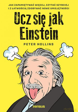 Ucz się jak Einstein. Jak zapamiętywać więcej, czytać szybciej i z łatwością zdobywać nowe umiejętności - Peter Hollins [KSIĄŻKA]