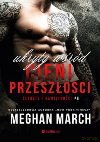 Ukryty wśród cieni przeszłości. Sekrety i namiętności #6 - Meghan March [KSIĄŻKA]
