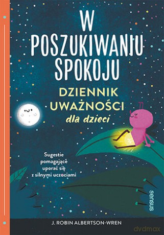 W poszukiwaniu spokoju. Dziennik uważności dla dzieci - J. Robin Albertson-Wren [KSIĄŻKA]