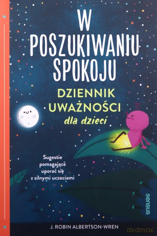 W poszukiwaniu spokoju. Dziennik uważności dla dzieci - J. Robin Albertson-Wren [KSIĄŻKA]