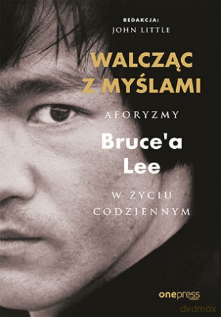Walcząc z myślami. Aforyzmy Bruce'a Lee w życiu codziennym - Bruce Lee, John Little (Editor) [KSIĄŻKA]